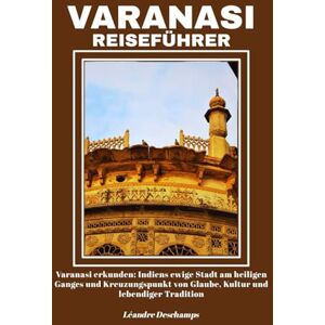 Deschamps, Léandre VARANASI REISEFÜHRER Deschamps, Léandre VARANASI REISEFÜHRER