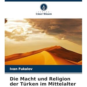 Fukalov, Ivan Die Macht und Religion der Türken im Mittelalter Fukalov, Ivan Die Macht und Religion der Türken im Mittelalter
