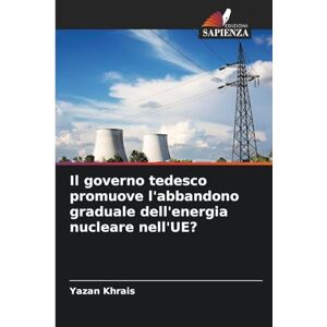 Khrais, Yazan Il governo tedesco promuove l'abbandono graduale dell'energia nucleare nell'UE? Khrais, Yazan Il governo tedesco promuove l'abbandono graduale dell'energia nucleare nell'UE?
