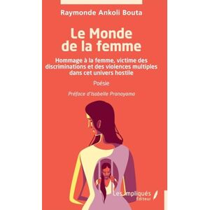 Ankoli Bouta, Raymonde Le Monde de la femme: Hommage à la femme, victime des discriminations et des violences multiples dans cet univers hostile Ankoli Bouta, Raymonde Le Monde de la femme: Hommage à la femme, victime des discriminations et des violences multiples dans cet univers hostile