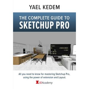 Kedem, Yael The complete guide to Sketchup Pro: AII you need to know for mastering Sketchup Pro, using the power of extension and Layout Kedem, Yael The complete guide to Sketchup Pro: AII you need to know for mastering Sketchup Pro, using the power of extension and Layout