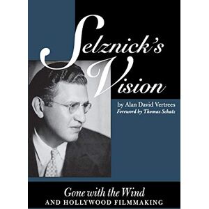 Vertrees, Alan David Selznick's Vision: Gone with the Wind and Hollywood Filmmaking (Texas Film and Media Studies Series) Vertrees, Alan David Selznick's Vision: Gone with the Wind and Hollywood Filmmaking (Texas Film and Media Studies Series)