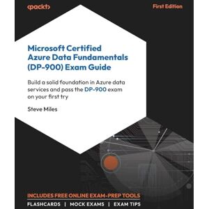 Miles, Steve Microsoft Certified Azure Data Fundamentals (DP-900) Exam Guide: Build a solid foundation in Azure data services and pass the DP-900 exam on your ... and pass the DP-900 on your first try Miles, Steve Microsoft Certified Azure Data Fundamentals (DP-900) Exam Guide: Build a solid foundation in Azure data services and pass the DP-900 exam on your ... and pass the DP-900 on your first try