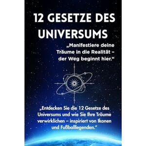 kay, Sara 12 Gesetze des Universums: „Entdecken Sie die 12 Gesetze des Universums und wie Sie Ihre Träume verwirklichen – inspiriert von Ikonen und Fußballlegenden.“ kay, Sara 12 Gesetze des Universums: „Entdecken Sie die 12 Gesetze des Universums und wie Sie Ihre Träume verwirklichen – inspiriert von Ikonen und Fußballlegenden.“