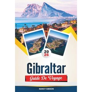 Gibson GUIDE DE VOYAGE GIBRALTAR 2026: Découvrez le rocher emblématique, des vues imprenables et le mélange unique de culture britannique et méditerranéenne Gibson GUIDE DE VOYAGE GIBRALTAR 2026: Découvrez le rocher emblématique, des vues imprenables et le mélange unique de culture britannique et méditerranéenne
