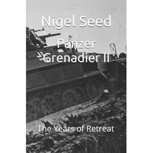 Seed, Nigel Panzer Grenadier II: The Years of Retreat (The Panzer Grenadier Series) Seed, Nigel Panzer Grenadier II: The Years of Retreat (The Panzer Grenadier Series)
