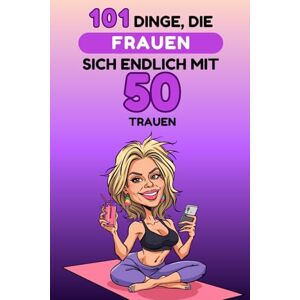 Neffil, Philip 101 Dinge, die Frauen sich endlich mit 50 trauen: Ein lustiges, freches Geschenkbuch – perfekt, um den 50. Geburtstag mit Humor, Selbstironie und ganz viel Freiheit zu feiern. Lacher garantiert! Neffil, Philip 101 Dinge, die Frauen sich endlich mit 50 trauen: Ein lustiges, freches Geschenkbuch – perfekt, um den 50. Geburtstag mit Humor, Selbstironie und ganz viel Freiheit zu feiern. Lacher garantiert!