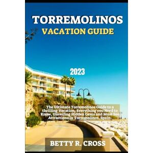 Cross TORREMOLINOS VACATION GUIDE 2023: The Ultimate Torremolinos Guide to a Thrilling Vacation, Everything You Need to Know, Unveiling Hidden Gems and Must ... in Torremolinos, Spain (BEYOND BORDERS) Cross TORREMOLINOS VACATION GUIDE 2023: The Ultimate Torremolinos Guide to a Thrilling Vacation, Everything You Need to Know, Unveiling Hidden Gems and Must ... in Torremolinos, Spain (BEYOND BORDERS)