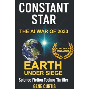 Curtis, Gene Earth Under Siege: The AI War of 2033 (Constant Star) Curtis, Gene Earth Under Siege: The AI War of 2033 (Constant Star)