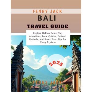 Jack, Fenny Bali Travel Guide 2025: Explore Hidden Gems, Top Attractions, Local Cuisine, Cultural Festivals, and Smart Tour Tips for Every Explorer Jack, Fenny Bali Travel Guide 2025: Explore Hidden Gems, Top Attractions, Local Cuisine, Cultural Festivals, and Smart Tour Tips for Every Explorer