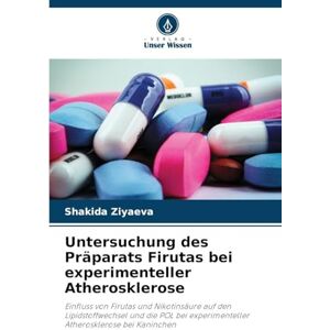 Ziyaeva, Shakida Untersuchung des Präparats Firutas bei experimenteller Atherosklerose: Einfluss von Firutas und Nikotinsäure auf den Lipidstoffwechsel und die POL bei experimenteller Atherosklerose bei Kaninchen Ziyaeva, Shakida Untersuchung des Präparats Firutas bei experimenteller Atherosklerose: Einfluss von Firutas und Nikotinsäure auf den Lipidstoffwechsel und die POL bei experimenteller Atherosklerose bei Kaninchen