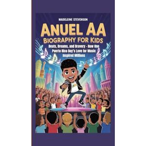 Stevenson, Madeleine Anuel AA Biography for Kids: Beats, Dreams, and Bravery How One Puerto Rico Boy’s Love for Music Inspired Millions Stevenson, Madeleine Anuel AA Biography for Kids: Beats, Dreams, and Bravery How One Puerto Rico Boy’s Love for Music Inspired Millions