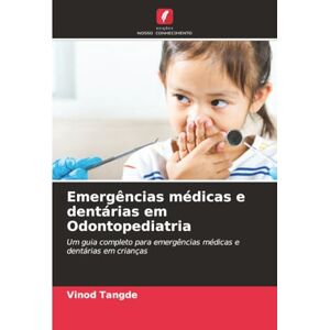 Tangde, Vinod Emergências médicas e dentárias em Odontopediatria: Um guia completo para emergências médicas e dentárias em crianças Tangde, Vinod Emergências médicas e dentárias em Odontopediatria: Um guia completo para emergências médicas e dentárias em crianças