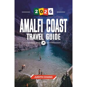 Chang, Judith AMALFI COAST TRAVEL GUIDE 2026: Discover Hidden Gems, Historic Landmarks, Travel Tips, and Unforgettable Vacation Experiences Chang, Judith AMALFI COAST TRAVEL GUIDE 2026: Discover Hidden Gems, Historic Landmarks, Travel Tips, and Unforgettable Vacation Experiences