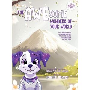 Howard, Houston The AWEsome Wonders of Your World: 20 of SparkStar's Most Jaw-Dropping, Amazing, Totally Mind-Blowing, Galactastic Places on Planet Earth Howard, Houston The AWEsome Wonders of Your World: 20 of SparkStar's Most Jaw-Dropping, Amazing, Totally Mind-Blowing, Galactastic Places on Planet Earth