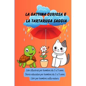 Sas, Vienela La gattina curiosa e la tartaruga saggia: Libri illustrati per bambini da 1 a 5 anni (Libri per bambini in italiano) Sas, Vienela La gattina curiosa e la tartaruga saggia: Libri illustrati per bambini da 1 a 5 anni (Libri per bambini in italiano)