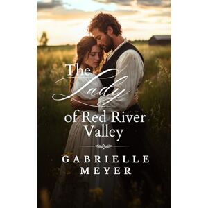 Meyer, Gabrielle The Lady of Red River Valley: 2 (Ladies of the Wilderness) Meyer, Gabrielle The Lady of Red River Valley: 2 (Ladies of the Wilderness)