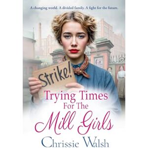Walsh, Chrissie Trying Times for the Mill Girls: A powerful historical saga set in Yorkshire for fans of Rosie Goodwin for 2025 (The Lockwood Inheritance, 2) Walsh, Chrissie Trying Times for the Mill Girls: A powerful historical saga set in Yorkshire for fans of Rosie Goodwin for 2025 (The Lockwood Inheritance, 2)