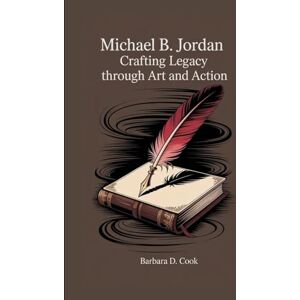 D. Cook, Barbara Michael B. Jordan: Crafting Legacy Through Art and Action D. Cook, Barbara Michael B. Jordan: Crafting Legacy Through Art and Action