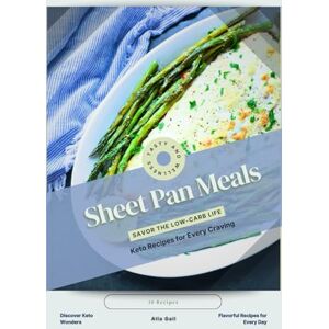 Gall, Alla Sheet Pan Meals: Savor the Low-Carb Life, Keto Recipes for Every Craving Gall, Alla Sheet Pan Meals: Savor the Low-Carb Life, Keto Recipes for Every Craving