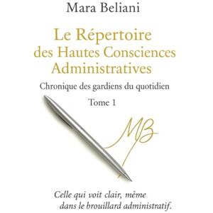 BELIANI, Mara Le Répertoire des Hautes Consciences Administratives: Chronique des gardiens du quotidien Tome 1 BELIANI, Mara Le Répertoire des Hautes Consciences Administratives: Chronique des gardiens du quotidien Tome 1