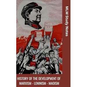 MLM Study Notes History of the Development of Marxism Leninism Maoism MLM Study Notes History of the Development of Marxism Leninism Maoism