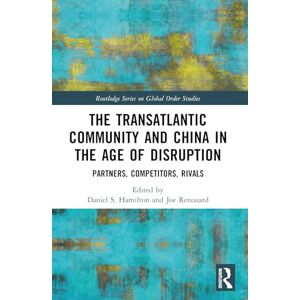 The Transatlantic Community and China in the Age of Disruption: Partners, Competitors, Rivals (Routledge Series on Global Order Studies) The Transatlantic Community and China in the Age of Disruption: Partners, Competitors, Rivals (Routledge Series on Global Order Studies)