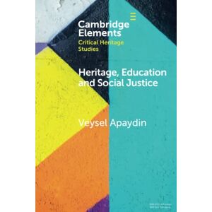 Apaydin, Veysel Heritage, Education and Social Justice (Elements in Critical Heritage Studies) Apaydin, Veysel Heritage, Education and Social Justice (Elements in Critical Heritage Studies)