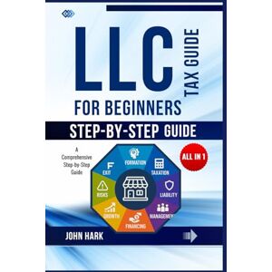 Hark, John LLC Tax Guide for Beginners: A Comprehensive Step-by-Step Guide Hark, John LLC Tax Guide for Beginners: A Comprehensive Step-by-Step Guide