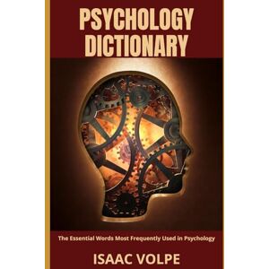 Volpe, Isaac PSYCHOLOGY DICTIONARY. The Essential Words Most Frequently Used.: Dive into the language of the mind with this indispensable resource for students, professionals, and enthusiasts alike. Volpe, Isaac PSYCHOLOGY DICTIONARY. The Essential Words Most Frequently Used.: Dive into the language of the mind with this indispensable resource for students, professionals, and enthusiasts alike.