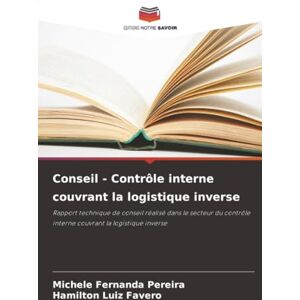 Pereira, Michele Fernanda Conseil Contrôle interne couvrant la logistique inverse: Rapport technique de conseil réalisé dans le secteur du contrôle interne couvrant la logistique inverse Pereira, Michele Fernanda Conseil Contrôle interne couvrant la logistique inverse: Rapport technique de conseil réalisé dans le secteur du contrôle interne couvrant la logistique inverse