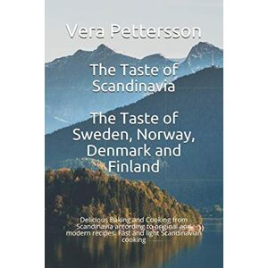 Pettersson, Vera The Taste of Scandinavia: The Taste of Sweden, Norway, Denmark and Finland: Delicious Baking and Cooking from Scandinavia according to original and ... Scandinavian cooking (Scandinavian Recipes) Pettersson, Vera The Taste of Scandinavia: The Taste of Sweden, Norway, Denmark and Finland: Delicious Baking and Cooking from Scandinavia according to original and ... Scandinavian cooking (Scandinavian Recipes)