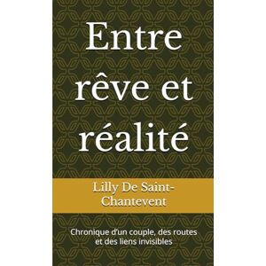 De Saint-Chantevent, Lilly Entre rêve et réalité: Entre rêve et réalité De Saint-Chantevent, Lilly Entre rêve et réalité: Entre rêve et réalité