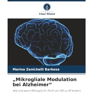Marina „Mikrogliale Modulation bei Alzheimer“: Wie und wann Mikroglia ihr Profil von M2 zu M1 ändern Marina „Mikrogliale Modulation bei Alzheimer“: Wie und wann Mikroglia ihr Profil von M2 zu M1 ändern