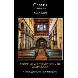 Pinto, SDB, Jason ADOPTIVE YOUTH MINISTRY OF CHAP CLARK Pinto, SDB, Jason ADOPTIVE YOUTH MINISTRY OF CHAP CLARK