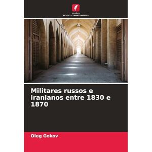 Gokov, Oleg Militares russos e iranianos entre 1830 e 1870 Gokov, Oleg Militares russos e iranianos entre 1830 e 1870