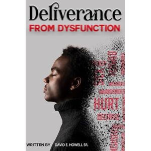 Howell Sr., David Elijah Deliverance From Dysfunction Howell Sr., David Elijah Deliverance From Dysfunction