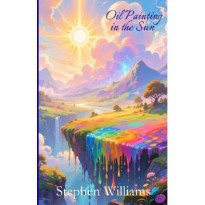 Williams, Stephen Oil Painting In The Sun: Selected Poems Williams, Stephen Oil Painting In The Sun: Selected Poems