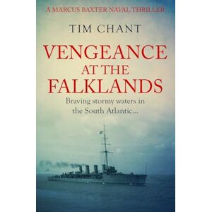 Chant, Tim Vengeance at the Falklands: Braving stormy waters in the South Atlantic...: 5 (Marcus Baxter Naval Thrillers) Chant, Tim Vengeance at the Falklands: Braving stormy waters in the South Atlantic...: 5 (Marcus Baxter Naval Thrillers)