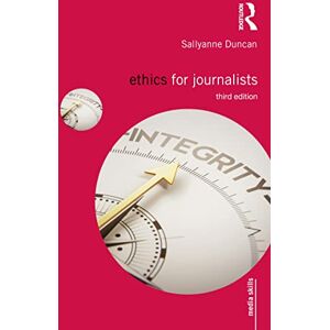 Duncan, Sallyanne Ethics for Journalists (Media Skills) Duncan, Sallyanne Ethics for Journalists (Media Skills)