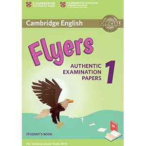 Authentic Examination Papers Cambridge English Flyers 1 for Revised Exam from 2018 Student's Book: (Cambridge Young Learners English Tests) Authentic Examination Papers Cambridge English Flyers 1 for Revised Exam from 2018 Student's Book: (Cambridge Young Learners English Tests)
