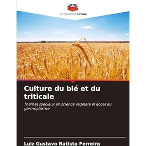 Batista Ferreira, Luiz Gustavo Culture du blé et du triticale: Thèmes spéciaux en science végétale et accès au germoplasme Batista Ferreira, Luiz Gustavo Culture du blé et du triticale: Thèmes spéciaux en science végétale et accès au germoplasme