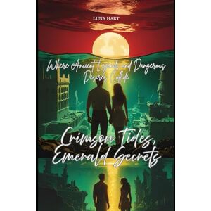 Hart, Luna CRIMSON TIDES, EMERALD SECRETS: WHERE ANCIENT LEGENDS AND DANGEROUS DESIRES COLLIDE Hart, Luna CRIMSON TIDES, EMERALD SECRETS: WHERE ANCIENT LEGENDS AND DANGEROUS DESIRES COLLIDE
