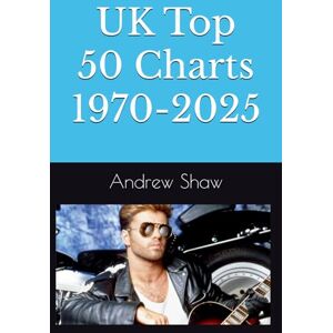 Shaw, Andrew UK Top 50 Charts 1970-2025 Shaw, Andrew UK Top 50 Charts 1970-2025