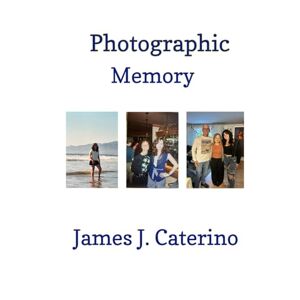 Caterino, James J. Photographic Memory: An Album of Illustrated Song Lyrics (Original Song Lyrics) Caterino, James J. Photographic Memory: An Album of Illustrated Song Lyrics (Original Song Lyrics)
