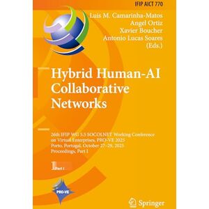 Hybrid Human-AI Collaborative Networks: 26th IFIP WG 5.5 SOCOLNET Working Conference on Virtual Enterprises, PRO-VE 2025, Porto, Portugal, October ... ... and Communication Technology, 770) Hybrid Human-AI Collaborative Networks: 26th IFIP WG 5.5 SOCOLNET Working Conference on Virtual Enterprises, PRO-VE 2025, Porto, Portugal, October ... ... and Communication Technology, 770)