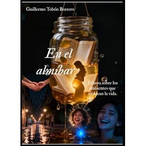 Tobón Borrero, Guillermo En el almíbar": ENSAYO SOBRE LOS AMBIENTES QUE MOLDEAN LA VIDA. (LOS NIÑOS DE ANA.) Tobón Borrero, Guillermo En el almíbar": ENSAYO SOBRE LOS AMBIENTES QUE MOLDEAN LA VIDA. (LOS NIÑOS DE ANA.)