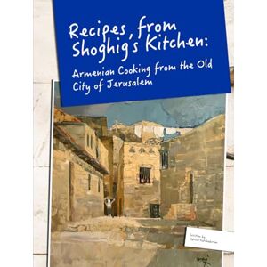 Katchadurian, Adrine Recipes from Shoghig's Kitchen: Armenian Cooking from the Old City of Jerusalem Katchadurian, Adrine Recipes from Shoghig's Kitchen: Armenian Cooking from the Old City of Jerusalem