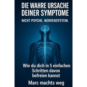 machts weg, Marc Körperliche Beschwerden, die angeblich von der Psyche kommen, endlich loswerden: Das einzige Buch, das du wirklich brauchst, um deine Symptome dauerhaft zu überwinden machts weg, Marc Körperliche Beschwerden, die angeblich von der Psyche kommen, endlich loswerden: Das einzige Buch, das du wirklich brauchst, um deine Symptome dauerhaft zu überwinden