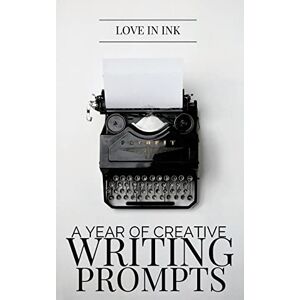 Ink, Love in A Year of Creative Writing Prompts: 1 Ink, Love in A Year of Creative Writing Prompts: 1